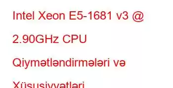 Intel Xeon E5-1681 v3 @ 2.90GHz CPU Qiymətləndirmələri və Xüsusiyyətləri