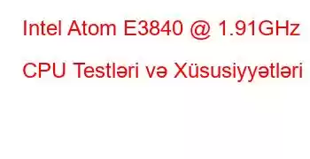 Intel Atom E3840 @ 1.91GHz CPU Testləri və Xüsusiyyətləri