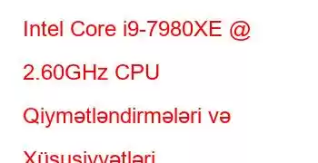 Intel Core i9-7980XE @ 2.60GHz CPU Qiymətləndirmələri və Xüsusiyyətləri