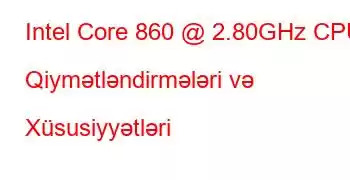 Intel Core 860 @ 2.80GHz CPU Qiymətləndirmələri və Xüsusiyyətləri