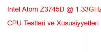 Intel Atom Z3745D @ 1.33GHz CPU Testləri və Xüsusiyyətləri