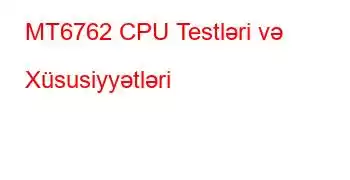 MT6762 CPU Testləri və Xüsusiyyətləri