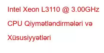 Intel Xeon L3110 @ 3.00GHz CPU Qiymətləndirmələri və Xüsusiyyətləri