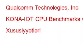 Qualcomm Technologies, Inc KONA-IOT CPU Benchmarks və Xüsusiyyətləri