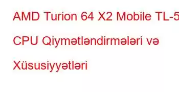 AMD Turion 64 X2 Mobile TL-52 CPU Qiymətləndirmələri və Xüsusiyyətləri