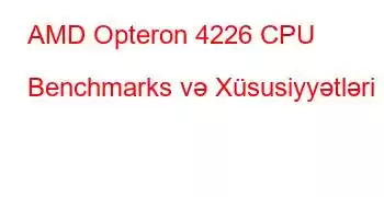 AMD Opteron 4226 CPU Benchmarks və Xüsusiyyətləri