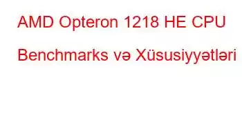 AMD Opteron 1218 HE CPU Benchmarks və Xüsusiyyətləri