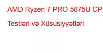 AMD Ryzen 7 PRO 5875U CPU Testləri və Xüsusiyyətləri