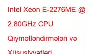 Intel Xeon E-2276ME @ 2.80GHz CPU Qiymətləndirmələri və Xüsusiyyətləri