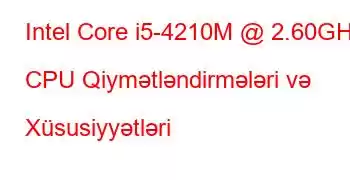 Intel Core i5-4210M @ 2.60GHz CPU Qiymətləndirmələri və Xüsusiyyətləri