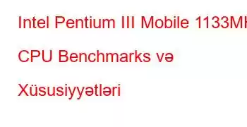 Intel Pentium III Mobile 1133MHz CPU Benchmarks və Xüsusiyyətləri