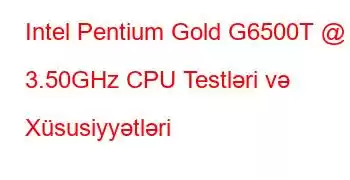 Intel Pentium Gold G6500T @ 3.50GHz CPU Testləri və Xüsusiyyətləri