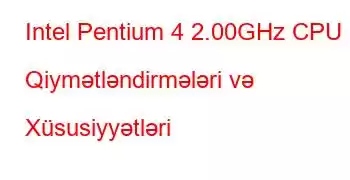 Intel Pentium 4 2.00GHz CPU Qiymətləndirmələri və Xüsusiyyətləri