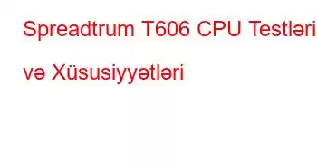 Spreadtrum T606 CPU Testləri və Xüsusiyyətləri