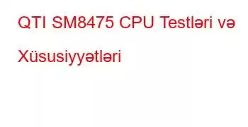 QTI SM8475 CPU Testləri və Xüsusiyyətləri