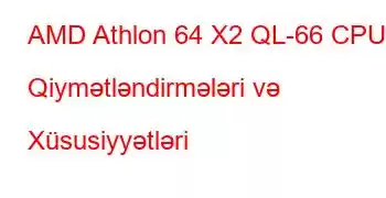 AMD Athlon 64 X2 QL-66 CPU Qiymətləndirmələri və Xüsusiyyətləri