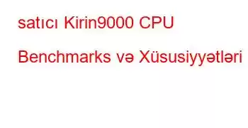 satıcı Kirin9000 CPU Benchmarks və Xüsusiyyətləri