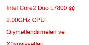 Intel Core2 Duo L7800 @ 2.00GHz CPU Qiymətləndirmələri və Xüsusiyyətləri