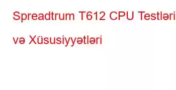 Spreadtrum T612 CPU Testləri və Xüsusiyyətləri