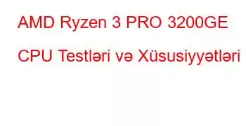 AMD Ryzen 3 PRO 3200GE CPU Testləri və Xüsusiyyətləri