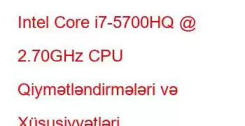 Intel Core i7-5700HQ @ 2.70GHz CPU Qiymətləndirmələri və Xüsusiyyətləri