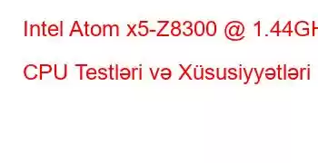 Intel Atom x5-Z8300 @ 1.44GHz CPU Testləri və Xüsusiyyətləri