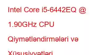 Intel Core i5-6442EQ @ 1.90GHz CPU Qiymətləndirmələri və Xüsusiyyətləri