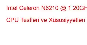 Intel Celeron N6210 @ 1.20GHz CPU Testləri və Xüsusiyyətləri