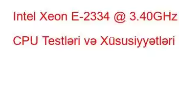 Intel Xeon E-2334 @ 3.40GHz CPU Testləri və Xüsusiyyətləri