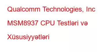 Qualcomm Technologies, Inc MSM8937 CPU Testləri və Xüsusiyyətləri