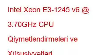 Intel Xeon E3-1245 v6 @ 3.70GHz CPU Qiymətləndirmələri və Xüsusiyyətləri