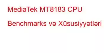 MediaTek MT8183 CPU Benchmarks və Xüsusiyyətləri