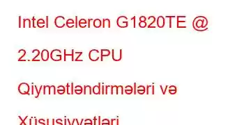 Intel Celeron G1820TE @ 2.20GHz CPU Qiymətləndirmələri və Xüsusiyyətləri