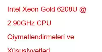 Intel Xeon Gold 6208U @ 2.90GHz CPU Qiymətləndirmələri və Xüsusiyyətləri