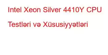 Intel Xeon Silver 4410Y CPU Testləri və Xüsusiyyətləri