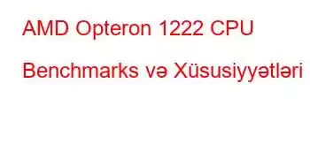 AMD Opteron 1222 CPU Benchmarks və Xüsusiyyətləri