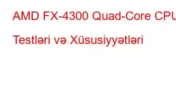 AMD FX-4300 Quad-Core CPU Testləri və Xüsusiyyətləri