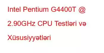 Intel Pentium G4400T @ 2.90GHz CPU Testləri və Xüsusiyyətləri