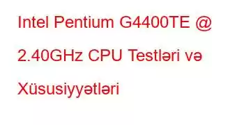 Intel Pentium G4400TE @ 2.40GHz CPU Testləri və Xüsusiyyətləri