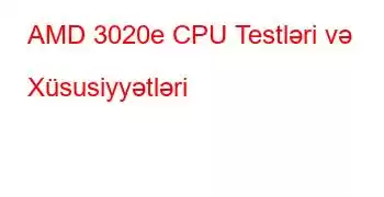 AMD 3020e CPU Testləri və Xüsusiyyətləri