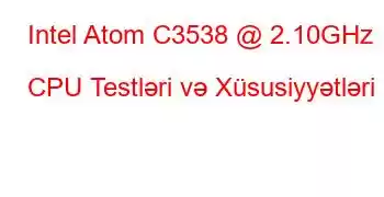 Intel Atom C3538 @ 2.10GHz CPU Testləri və Xüsusiyyətləri