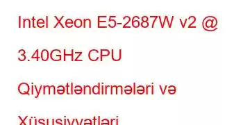 Intel Xeon E5-2687W v2 @ 3.40GHz CPU Qiymətləndirmələri və Xüsusiyyətləri