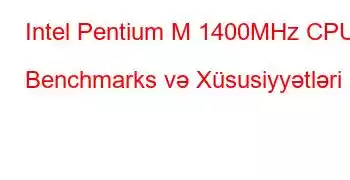 Intel Pentium M 1400MHz CPU Benchmarks və Xüsusiyyətləri