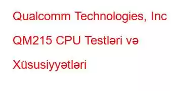 Qualcomm Technologies, Inc QM215 CPU Testləri və Xüsusiyyətləri