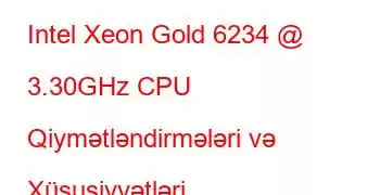 Intel Xeon Gold 6234 @ 3.30GHz CPU Qiymətləndirmələri və Xüsusiyyətləri