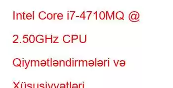 Intel Core i7-4710MQ @ 2.50GHz CPU Qiymətləndirmələri və Xüsusiyyətləri