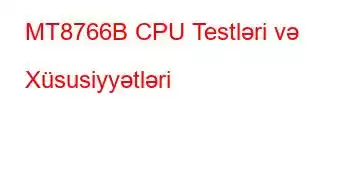 MT8766B CPU Testləri və Xüsusiyyətləri