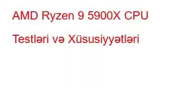 AMD Ryzen 9 5900X CPU Testləri və Xüsusiyyətləri