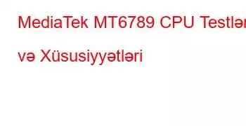 MediaTek MT6789 CPU Testləri və Xüsusiyyətləri