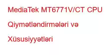 MediaTek MT6771V/CT CPU Qiymətləndirmələri və Xüsusiyyətləri